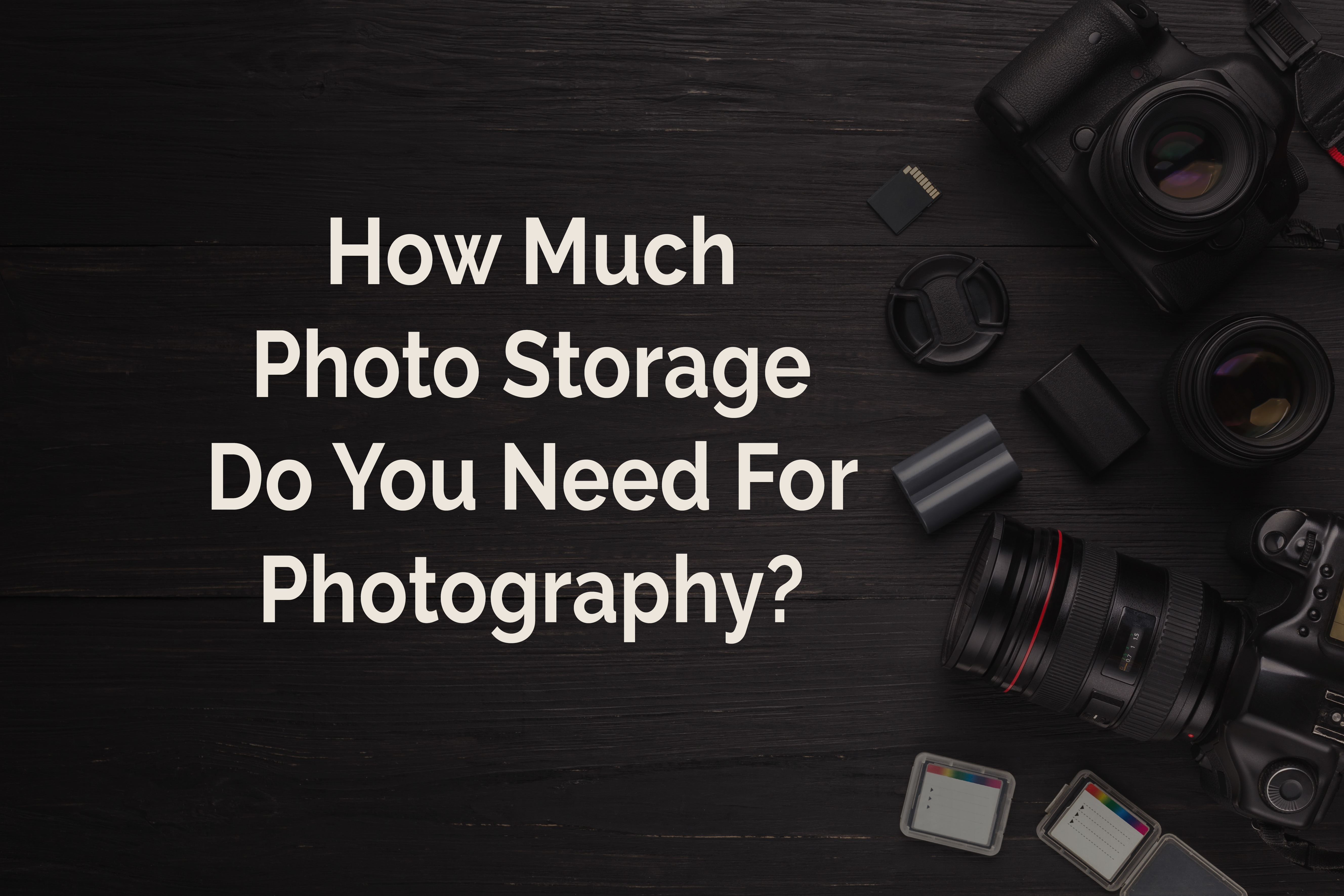 How Much Photo Storage Do You Need for Photography?