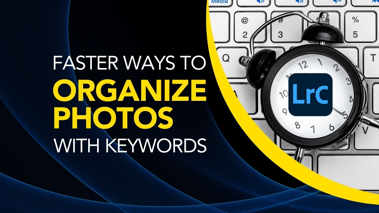 Cover image for Faster Ways to Organize Photos in Lightroom Classic with Keywords Tutorial