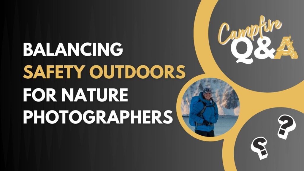 Balancing SAFETY Outdoors for Nature Photographers